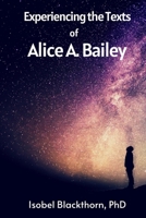 Experiencing the Texts of Alice A. Bailey B0B2TW6292 Book Cover