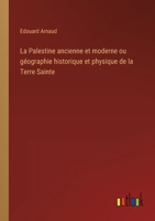 La Palestine ancienne et moderne ou géographie historique et physique de la Terre Sainte 3368224344 Book Cover