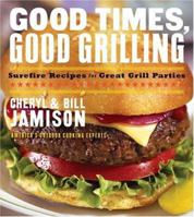 Good Times, Good Grilling: Surefire Recipes for Great Grill Parties 0060534877 Book Cover