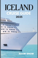 ICELAND CRUISE GUIDE 2025: A Complete guide to cruising the land of fire and ice in 2025 B0F2JGL871 Book Cover