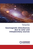 Geomagnetic disturbances due to solar and interplanetary sources 6202676175 Book Cover