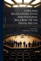 Laws And Regulations, State And National Relating To The Naval Militia 1024614263 Book Cover
