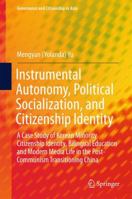 Instrumental Autonomy, Political Socialization, and Citizenship Identity: A Case Study of Korean Minority Citizenship Identity, Bilingual Education and Modern Media Life in the Post-Communism Transiti 9811026920 Book Cover