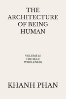 The Architecture of Being Human: Volume 15 The Self: Wholeness (The Architecture of Being Human (15-Book Series)) 1971116300 Book Cover