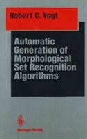 Automatic Generation of Morphological Set Recognition Algorithms 1461396549 Book Cover