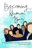 Becoming Human Again: A Biblical Primer on Entire Sanctification B084DG7Z43 Book Cover