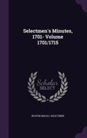 Selectmen's Minutes, 1701- Volume 1701/1715 1355439906 Book Cover
