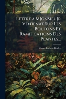 Lettre À M[onsieu]r Ventenat Sur Les Boutons Et Ramifications Des Plantes... 1273403762 Book Cover