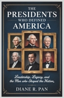 The Presidents Who Defined America: Leadership, Legacy, and the Men Who Shaped the Nation B0FVMKBPHL Book Cover
