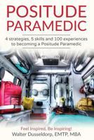 Positude Paramedic: 4 Strategies, 5 Skills & 100 Experiences to Becoming a Positude Paramedic 1539709086 Book Cover