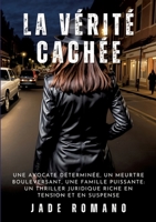 La Vérité Cachée: Une avocate déterminée, un meurtre bouleversant, une famille puissante: un thriller juridique riche en tension et en suspense (French Edition) 3384235169 Book Cover