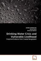 Drinking Water Crisis and Vulnerable Livelihood: Empirical Evidence from Coastal Bangladesh 3639330072 Book Cover