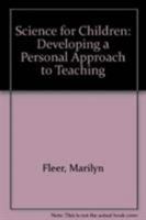 Science for Children: Developing a Personal Approach to Teaching 0724811079 Book Cover
