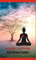 HEART LIFTING Affirmations 1387560735 Book Cover