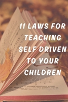 11 LAWS FOR TEACHING The SELF DRIVEN TO YOUR CHILDREN B09FS12VN5 Book Cover