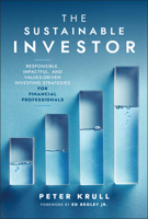 The Sustainable Investor: Responsible, Impactful, and Values-Driven Investing Strategies and Practices for Financial Professionals 1394253516 Book Cover