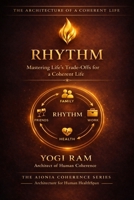 RHYTHM: Mastering Life’s Trade-Offs for a Coherent Life (The AIONIA Coherence Series) B0GSJLKM7H Book Cover