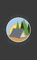 Life Is Good Happy Camper: Life Is Good, Happy Camper Notebook - Funny Hiking Gift for Tent Tribal Hikers and Summer Road Trip Lovers! Feel Young Wild And Three on A RV Trailer or Teepee and Camp Fire 1071156241 Book Cover