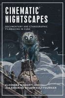 Cinematic Nightscapes: Documentary and Ethnographic Filmmaking in Cuba (Anthropology, Creative Practice and Ethnography) 1526148846 Book Cover