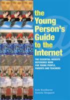 The Young Person's Guide to the Internet: The Essential Website Reference Book for Young People, Parents and Teachers 0415345057 Book Cover
