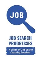 Job Search Progresses: A Series Of Job Search Coaching Sessions: The Job Market null Book Cover