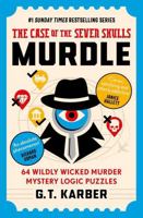 Murdle 5: The Case of the Seven Skulls: 64 Wildly Wicked Murder Mystery Logic Puzzles (Book 5) 1805227505 Book Cover