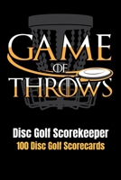 Disc Golf Scorekeeper: Game of Throws - 100 Disc Golf Scorecards 6"x9" 1091925526 Book Cover