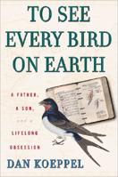 To See Every Bird on Earth: A Father, a Son, and a Lifelong Obsession