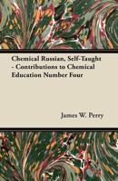 Chemical Russian, Self-Taught - Contributions to Chemical Education Number Four 1447450000 Book Cover