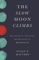 The Slow Moon Climbs: The Science, History, and Meaning of Menopause 0691171637 Book Cover