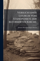 Versuch Einer Liturgik Vom Standpunkte Der Reformirten Kirche... 1278638423 Book Cover