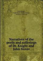 Narratives of the Perils and Sufferings of Dr. Knight and John Slover 5518832702 Book Cover