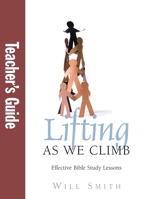 Lifting as We Climb: Teacher's Guide: Mastering the Intimate Bible Study Dynamic 0985742925 Book Cover