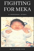 Fighting For Meka: A Personal Story Written by: Katherine Gage 1695672852 Book Cover
