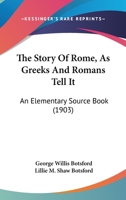 The Story of Rome as Greeks and Romans Tell it; an Elementary Source-book 102204768X Book Cover