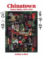 Chinatown: Boise, Idaho, 1870-1970 0970545304 Book Cover