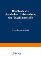 Handbuch der chemischen Untersuchung der Textilfaserstoffe: Dritter Band Untersuchung der Faserfremdkörper, der chemisch veränderten Faserstoffe und der damit verbundenen Veredlungseffekte I 3709179149 Book Cover