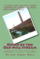 Down by the Old Mill Stream: Anecdotes and Tales from the Old Neighborhood, Lawrence - My Hometown 1484130502 Book Cover