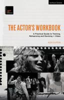 The Actor’s Workbook: A Practical Guide to Training, Rehearsing and Devising + Video (Performance Books) 1472530047 Book Cover