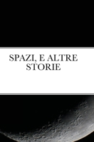 Spazi, E Altre Storie (Italian Edition) 1667151754 Book Cover