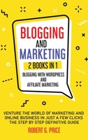 Blogging and Marketing: 2 BOOKS IN 1: BLOGGING WITH WORDPRESS and AFFILIATE MARKETING B092C78DH2 Book Cover