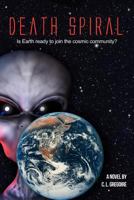 Death Spiral: Is Earth Ready to Join the Cosmic Community? 160494773X Book Cover