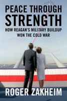 Peace Through Strength: How Reagan's Military Buildup Won the Cold War 1510788476 Book Cover