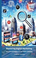Mastering Digital Marketing: Advanced Strategies for the Modern Marketer 3819264019 Book Cover