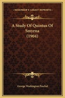 A Study of Quintus of Smyrna (Classic Reprint) 1436752604 Book Cover