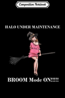 Composition Notebook: Sarcastic Halo Under Maintenance Broom Mode On Journal/Notebook Blank Lined Ruled 6x9 100 Pages 1706498128 Book Cover