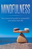 Mindfulness: Your Practical Guide to a Peaceful and Stress-Free Life 1647770033 Book Cover