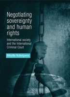 Negotiating Sovereignty and Human Rights: International Society and the International Criminal Court 1526116952 Book Cover