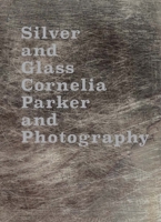 Silver and Glass: Cornelia Parker and Photography 1853323616 Book Cover