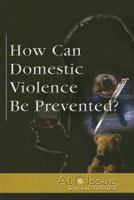 At Issue Series - How Can Domestic Violence Be Prevented? (hardcover edition) (At Issue Series) 0737723793 Book Cover